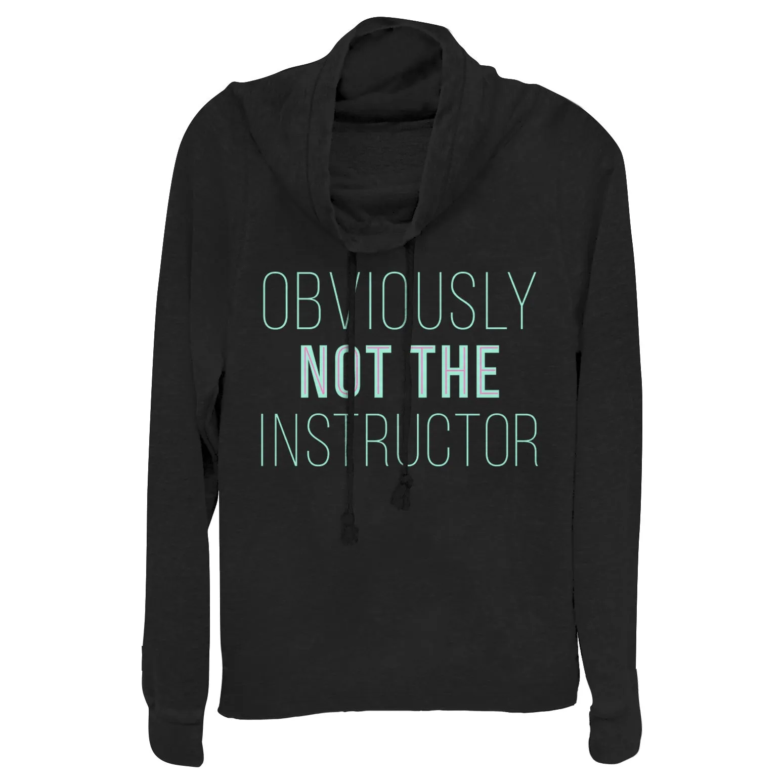 Junior's CHIN UP Not the Instructor Cowl Neck Sweatshirt sold by Chin Up Apparel