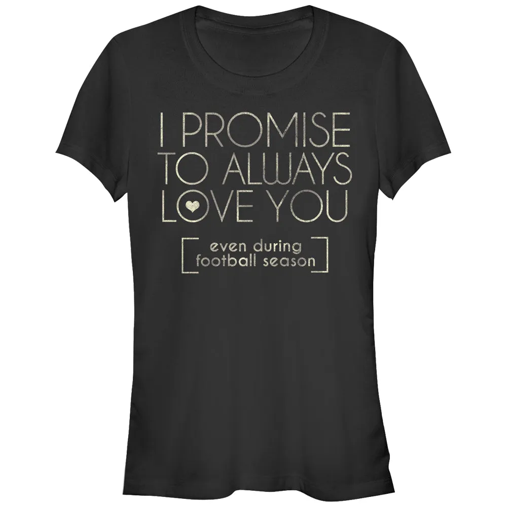 Junior's CHIN UP I Promise to Love You During Football Season T-Shirt sold by Chin Up Apparel