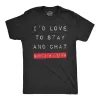 Id Love To Stay And Chat But Im Lying Men's T Shirt sold by Crazy Dog T-Shirts