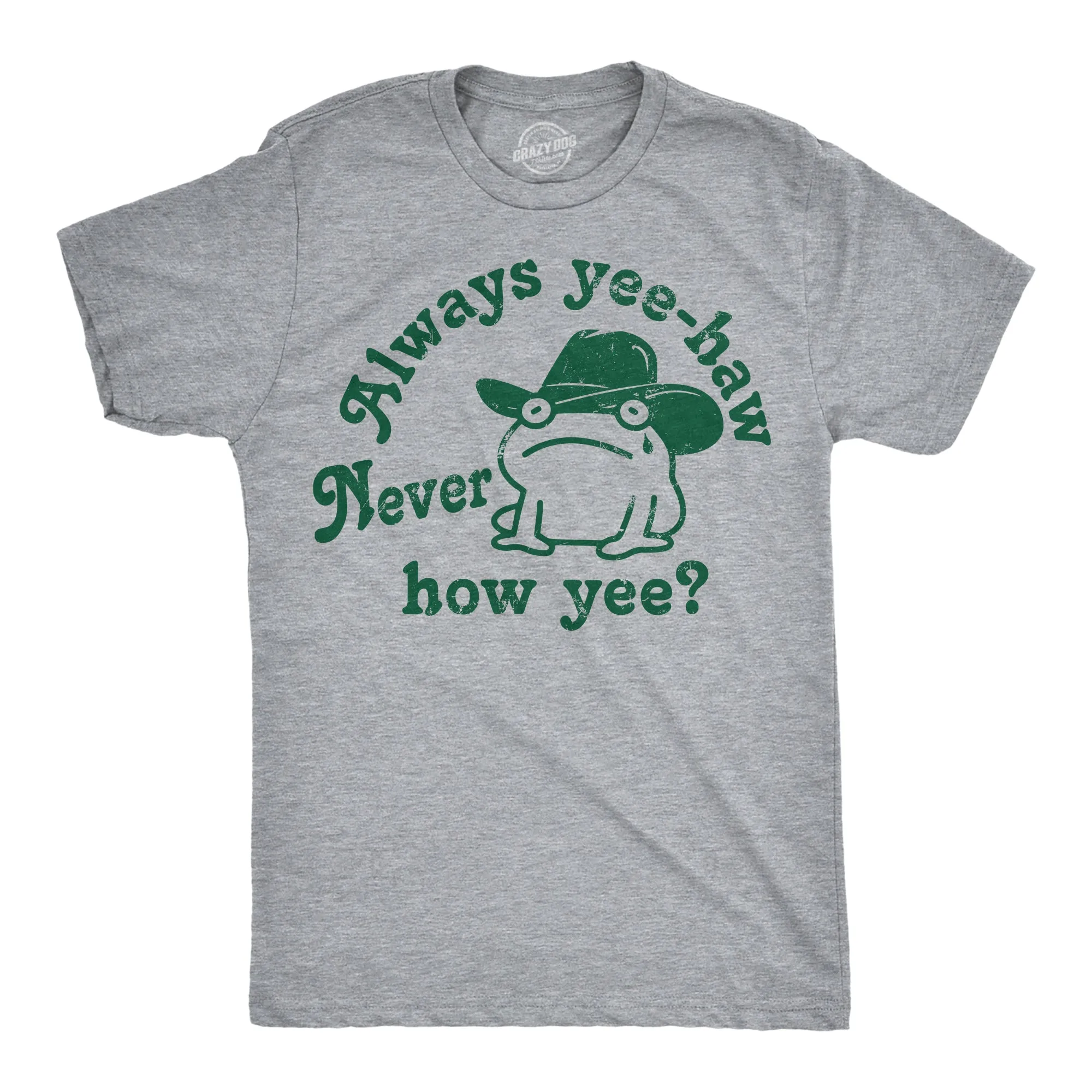 Always Yee Haw Never How Yee Men's T Shirt sold by Crazy Dog T-Shirts