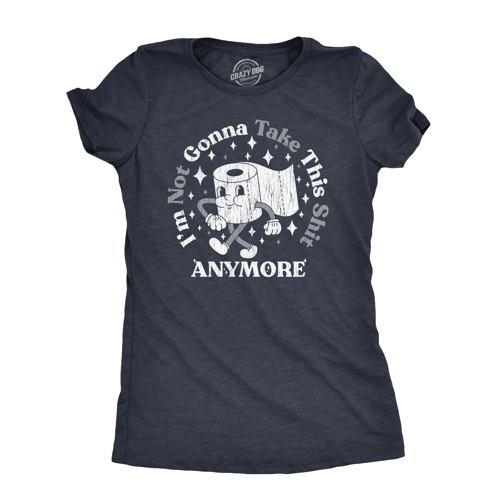 Im Not Gonna Take This Shit Anymore Women's T Shirt sold by Crazy Dog T-Shirts