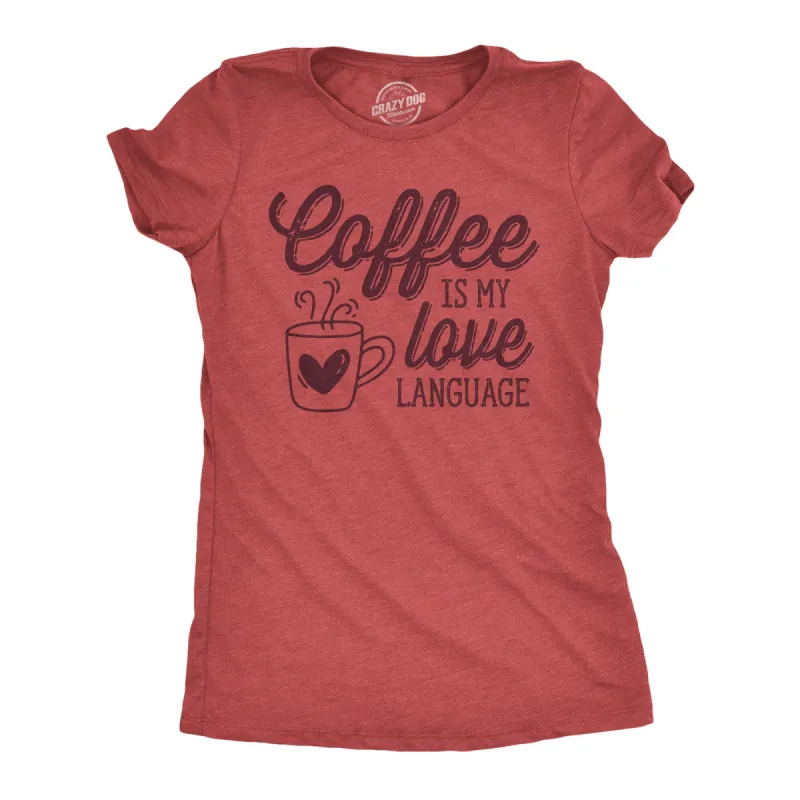 Coffee Is My Love Language Women's T Shirt sold by Crazy Dog T-Shirts