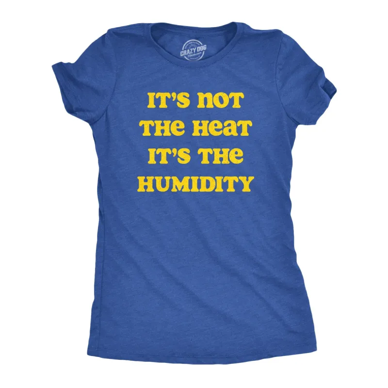 Its Not The Heat it’s the Humidity Women's T Shirt sold by Crazy Dog T-Shirts