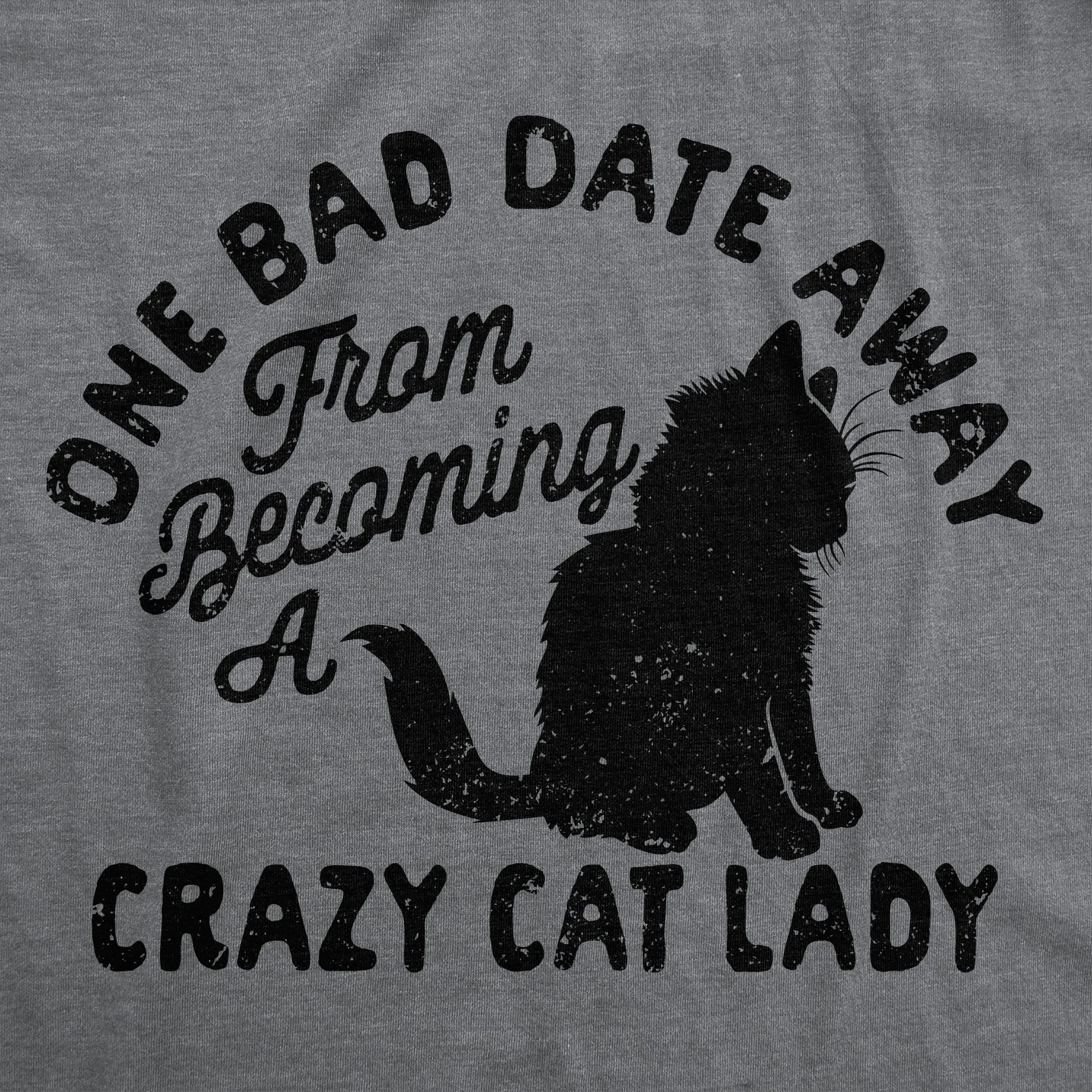 One Bad Date Away From Becoming A Crazy Cat Lady Women's T Shirt sold by Crazy Dog T-Shirts product image thumbnail 2