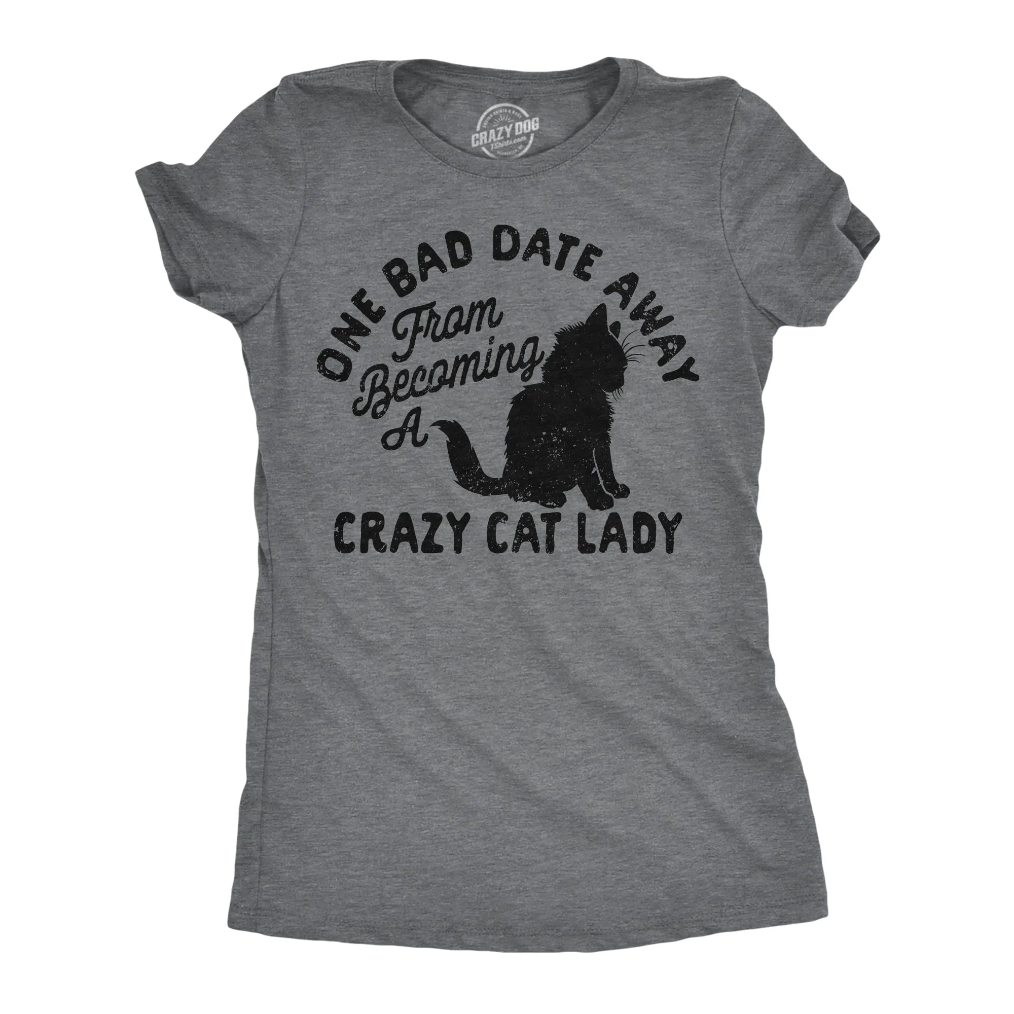 One Bad Date Away From Becoming A Crazy Cat Lady Women's T Shirt sold by Crazy Dog T-Shirts
