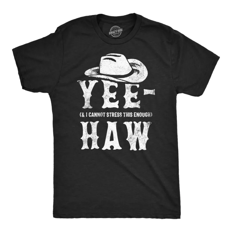 Yee And I Cannot Stress This Enough Haw Men's T Shirt sold by Crazy Dog T-Shirts