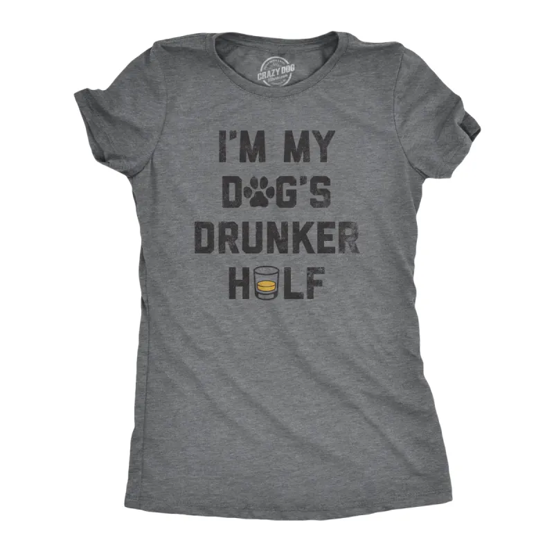 Im My Dogs Drunker Half Women's T Shirt sold by Crazy Dog T-Shirts