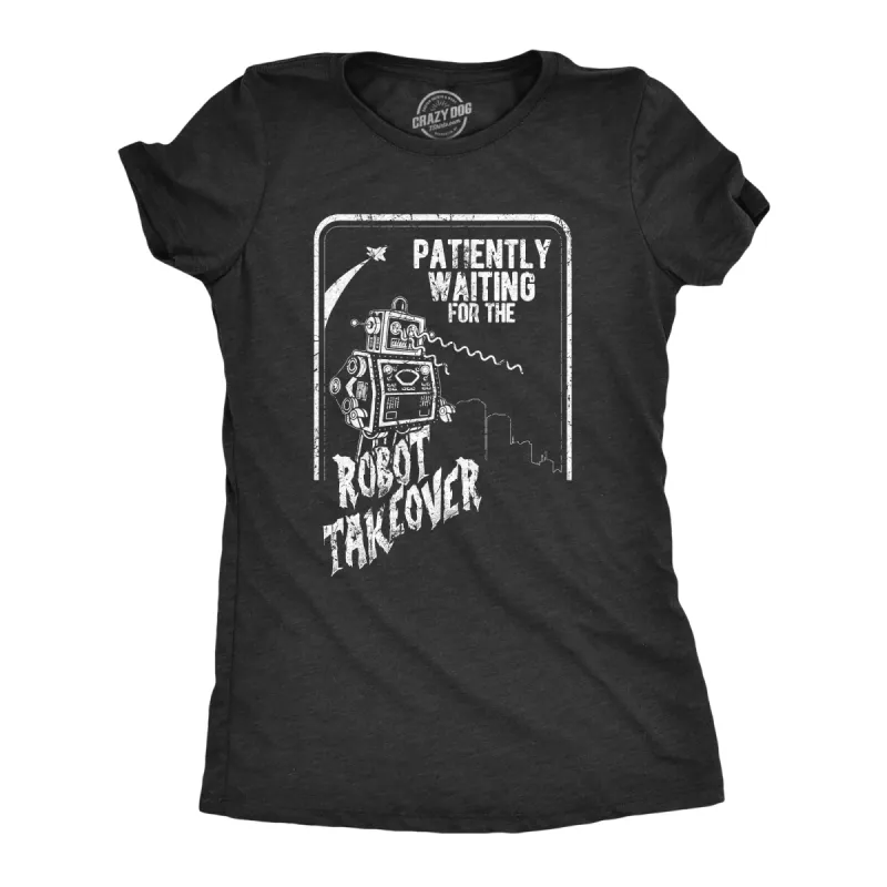 Patiently Waiting For The Robot Takeover Women's T Shirt sold by Crazy Dog T-Shirts