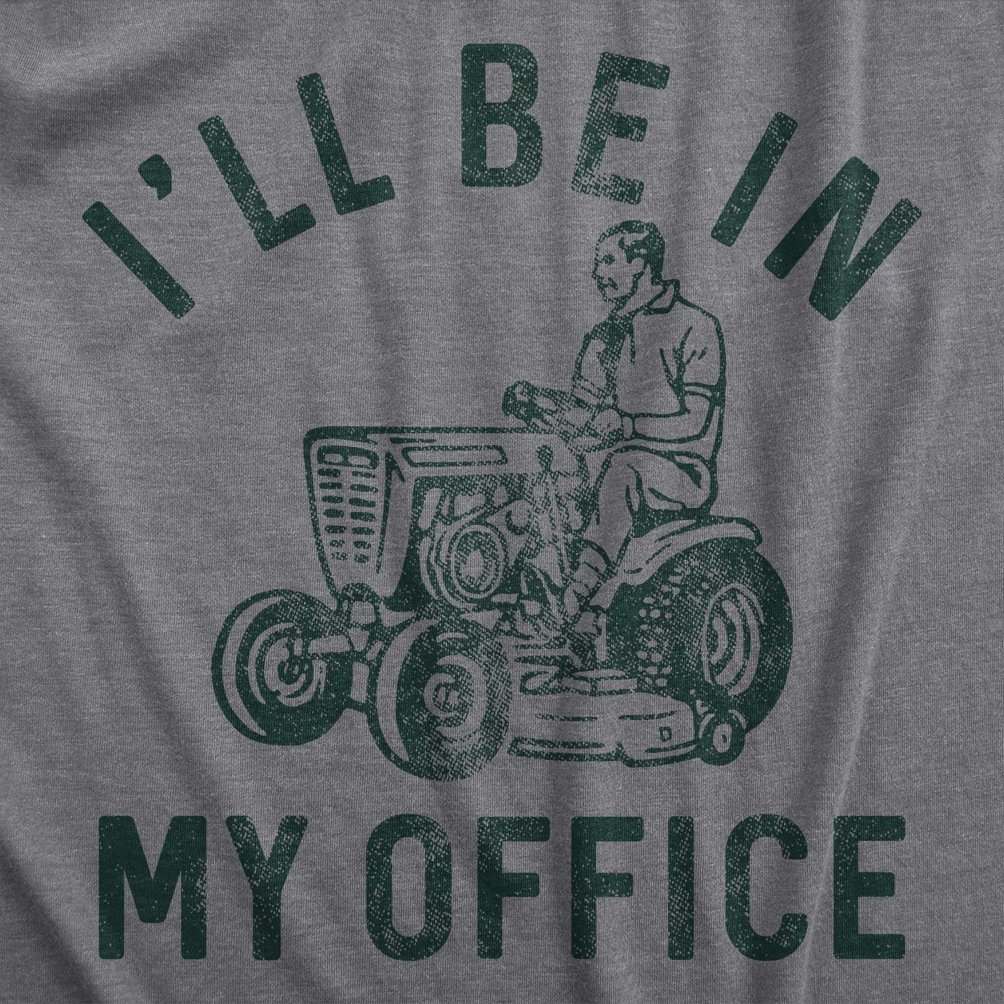 Ill Be In My Office Lawn Mower Men's T Shirt sold by Crazy Dog T-Shirts product image thumbnail 2