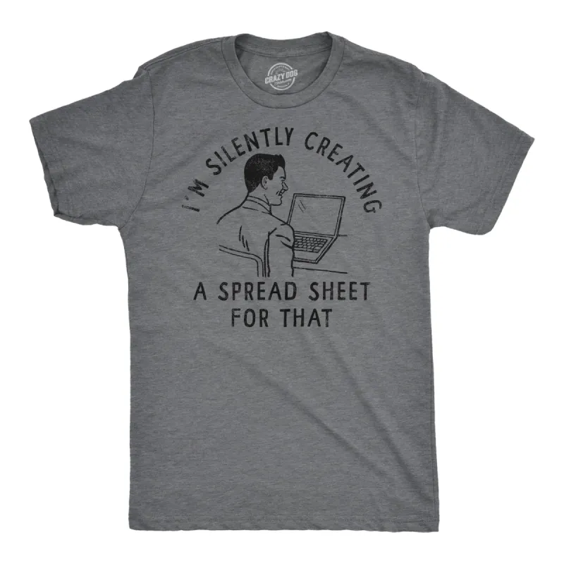 Im Silently Creating A Spread Sheet For That Men's T Shirt sold by Crazy Dog T-Shirts