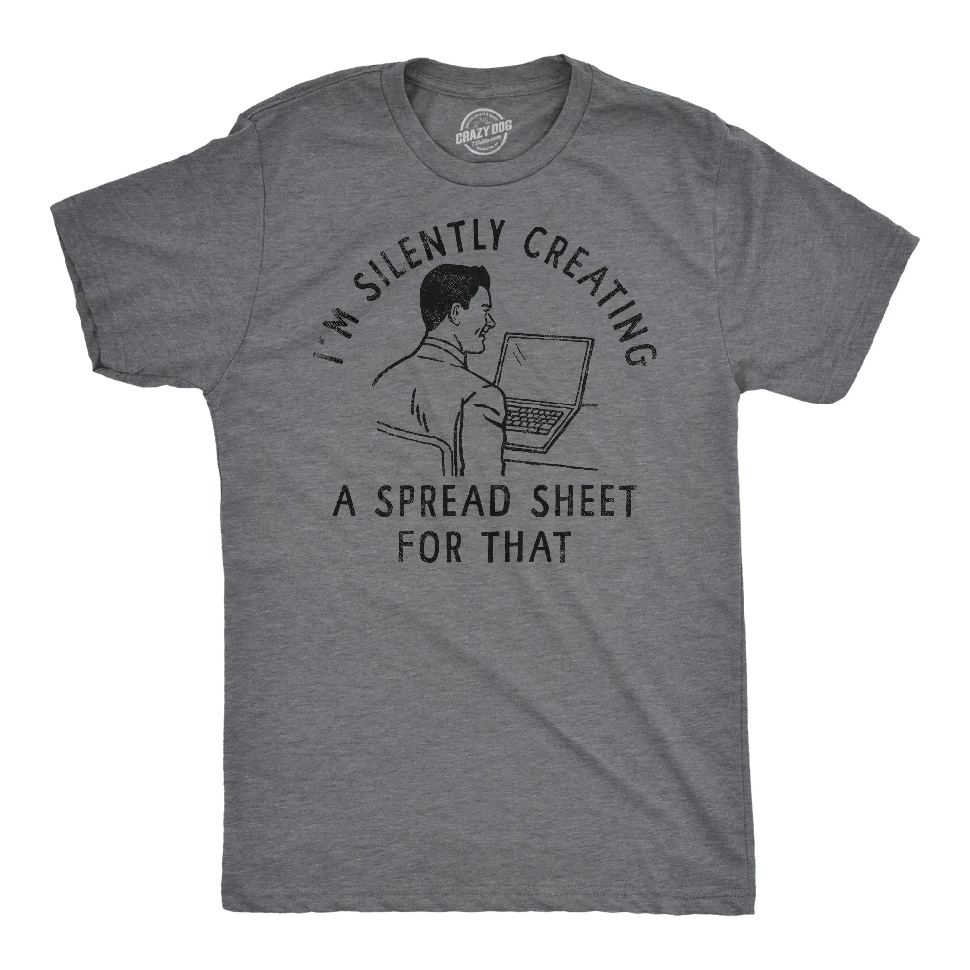 Im Silently Creating A Spread Sheet For That Men's T Shirt sold by Crazy Dog T-Shirts