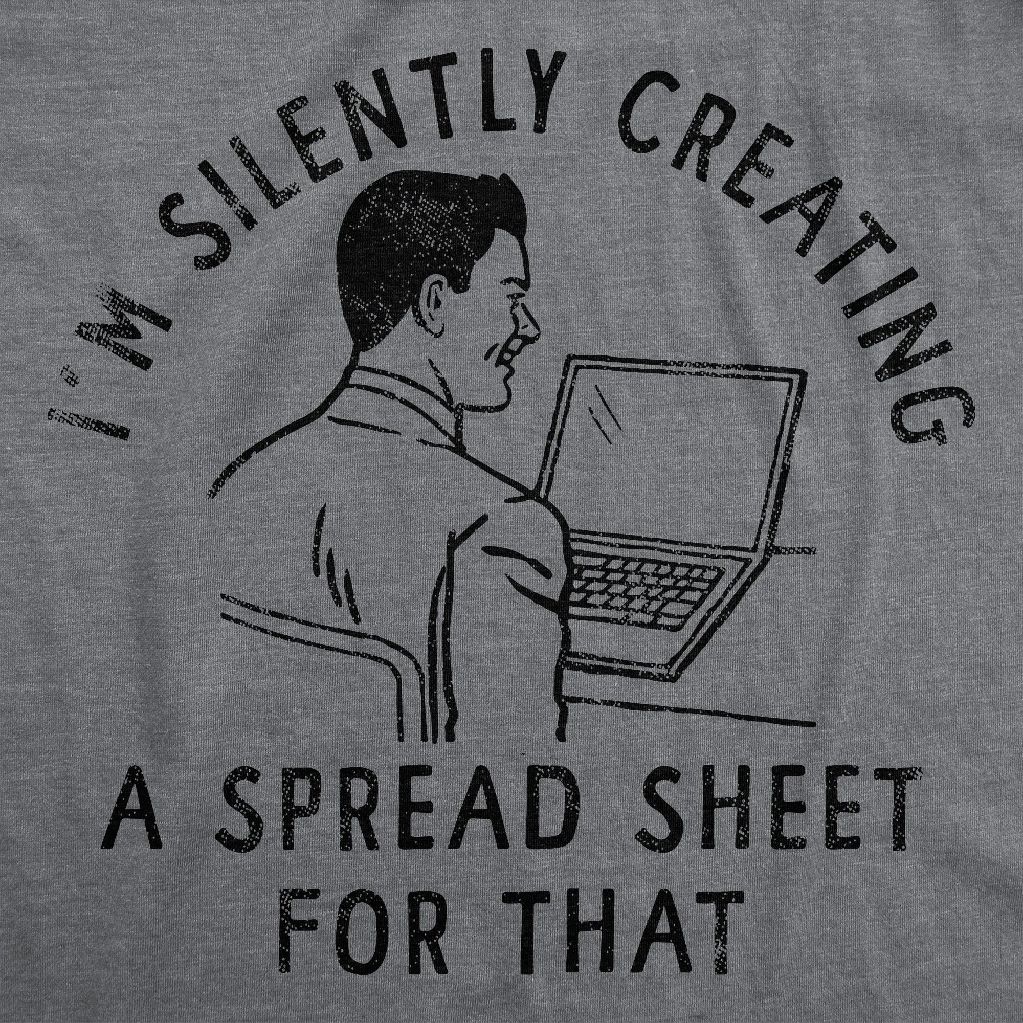 Im Silently Creating A Spread Sheet For That Men's T Shirt sold by Crazy Dog T-Shirts product image thumbnail 2