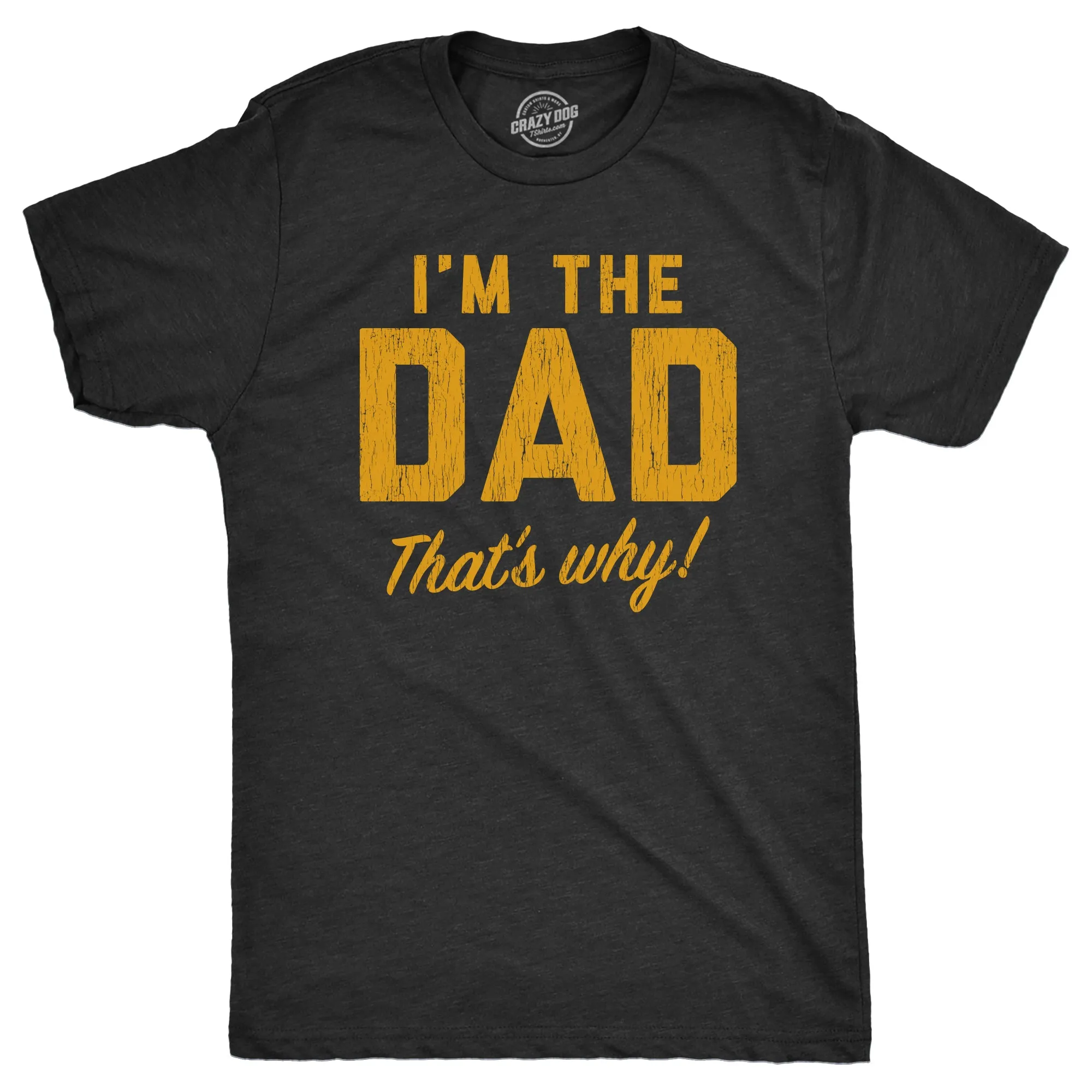 Im The Dad Thats Why Men's T Shirt sold by Crazy Dog T-Shirts