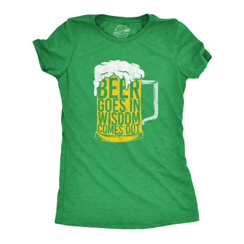 Beer Goes In Wisdom Comes Out Women's T Shirt sold by Crazy Dog T-Shirts