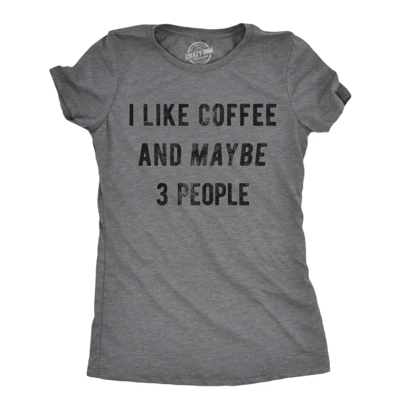 I Like Coffee And Maybe 3 People Women's T Shirt sold by Crazy Dog T-Shirts