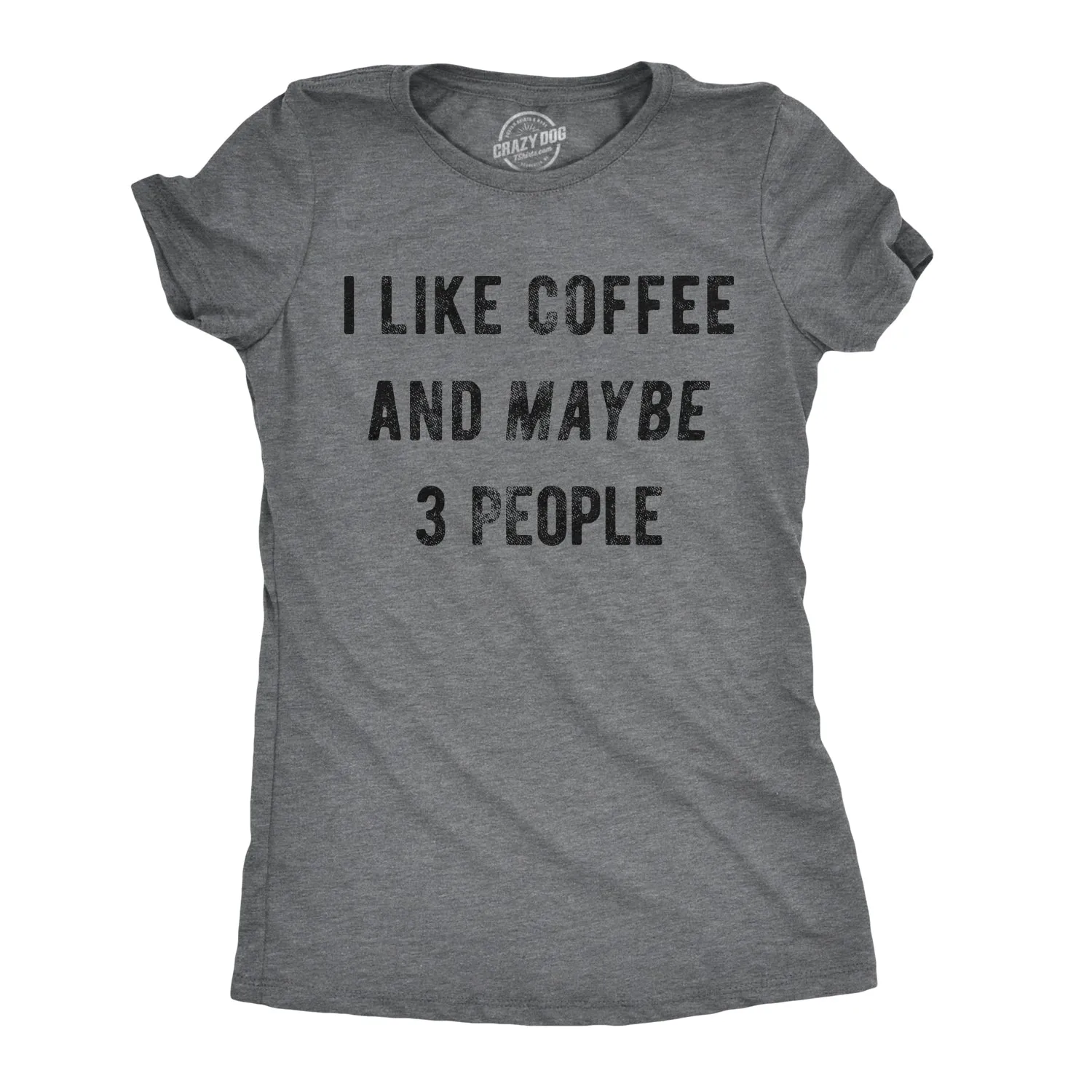 I Like Coffee And Maybe 3 People Women's T Shirt sold by Crazy Dog T-Shirts
