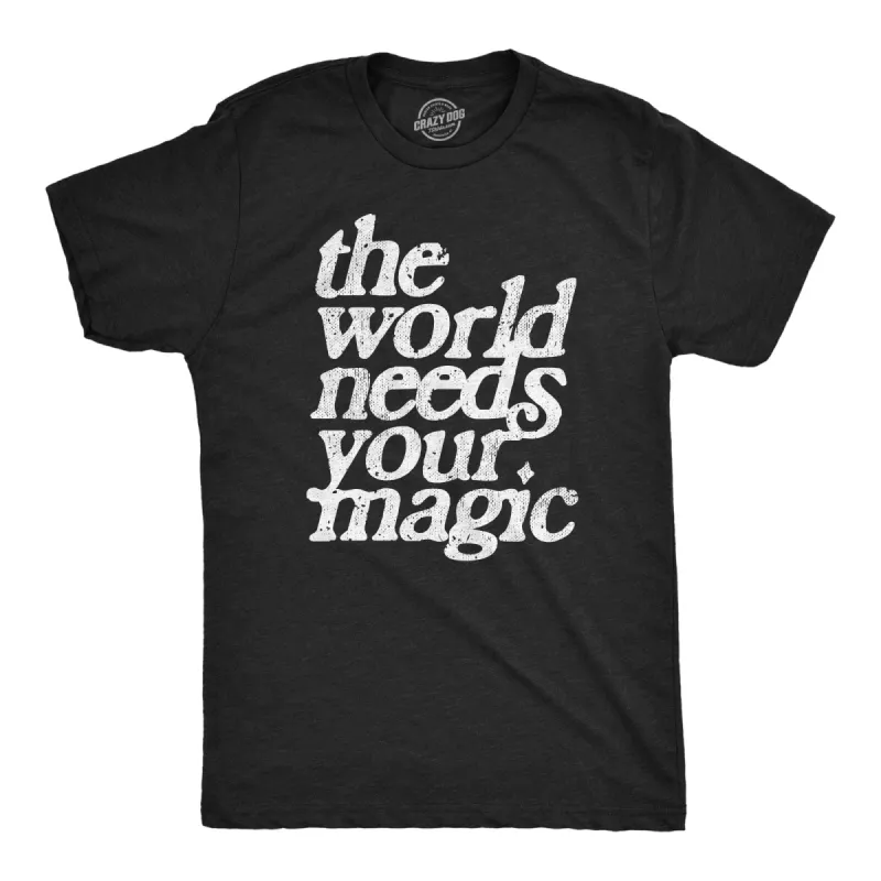The World Needs Your Magic Men's T Shirt sold by Crazy Dog T-Shirts