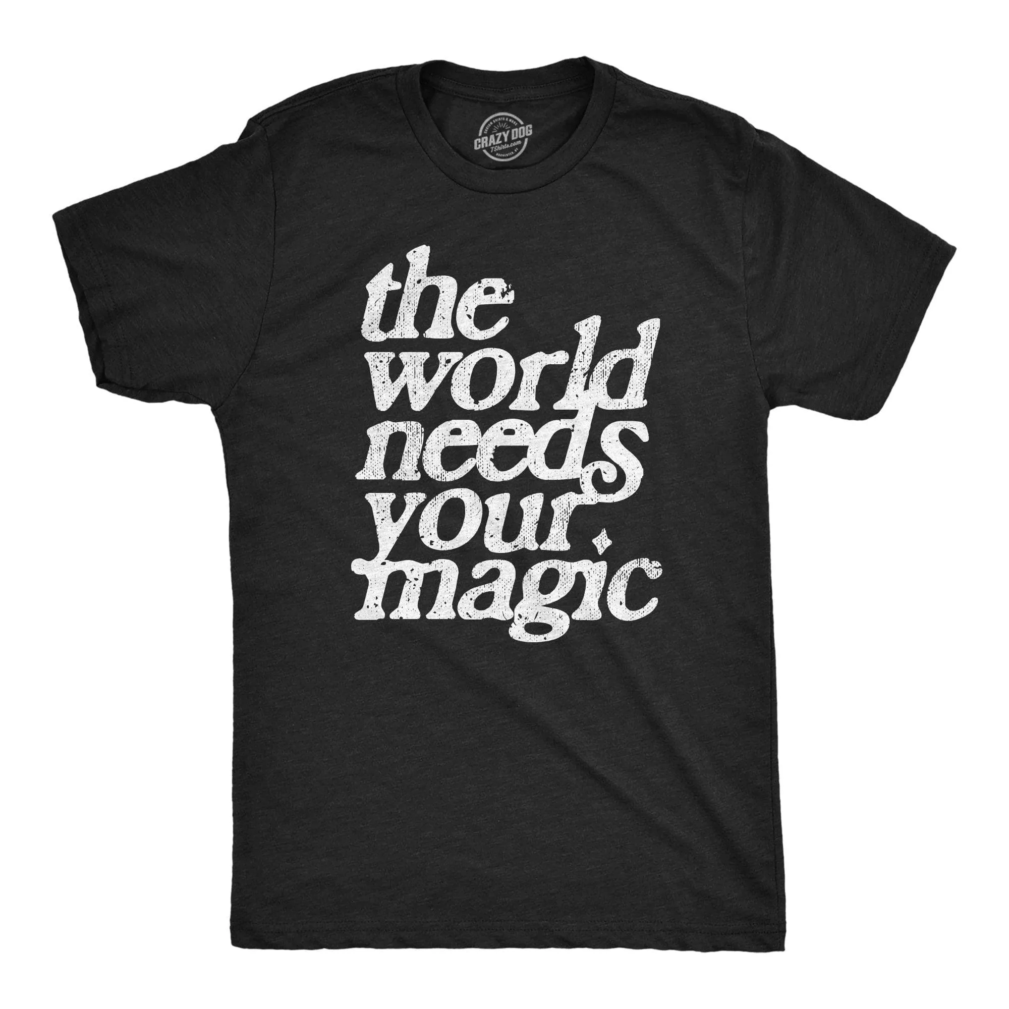 The World Needs Your Magic Men's T Shirt sold by Crazy Dog T-Shirts