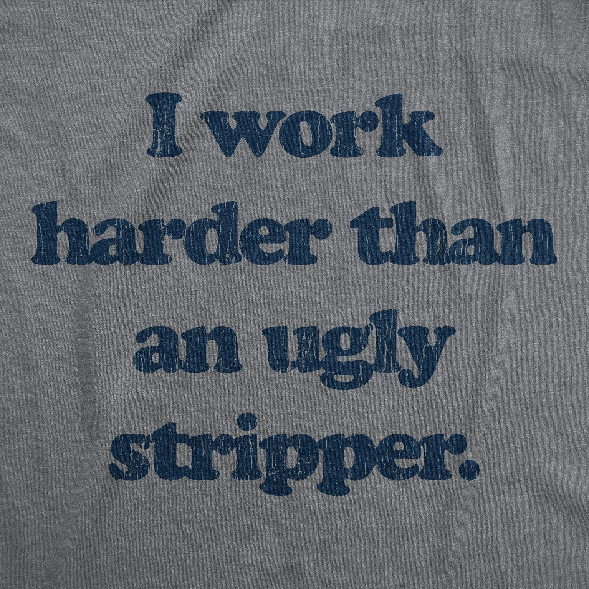 I Work Harder Than An Ugly Stripper Women's T Shirt sold by Crazy Dog T-Shirts product image thumbnail 2