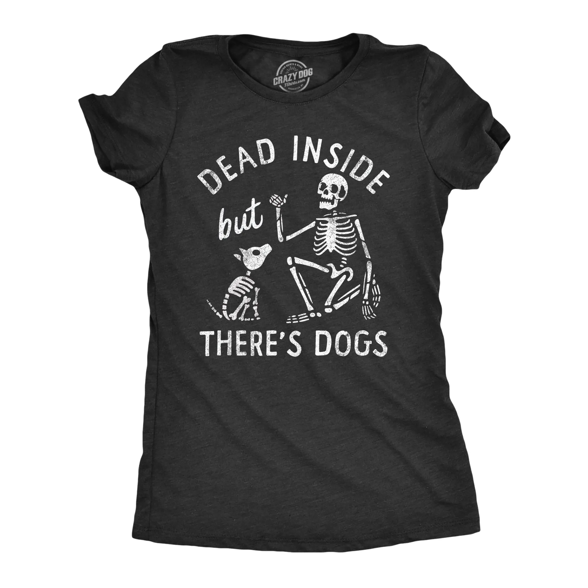 Dead Inside But Theres Dogs Women's T Shirt sold by Crazy Dog T-Shirts