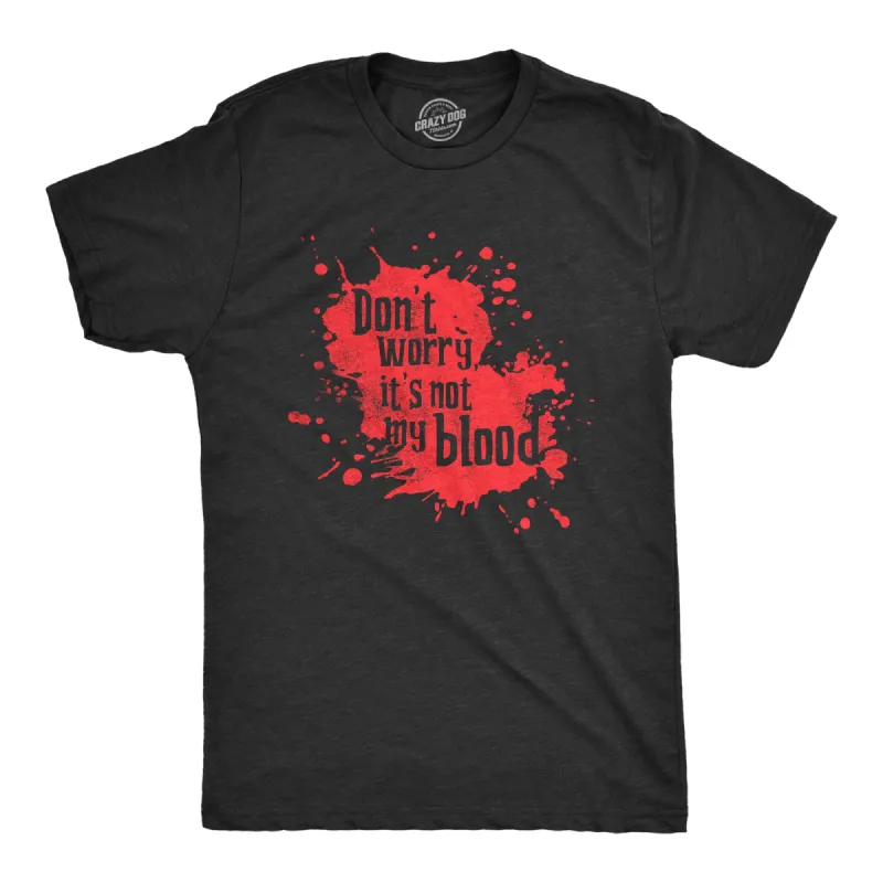 Dont Worry Its Not My Blood Men's T Shirt sold by Crazy Dog T-Shirts