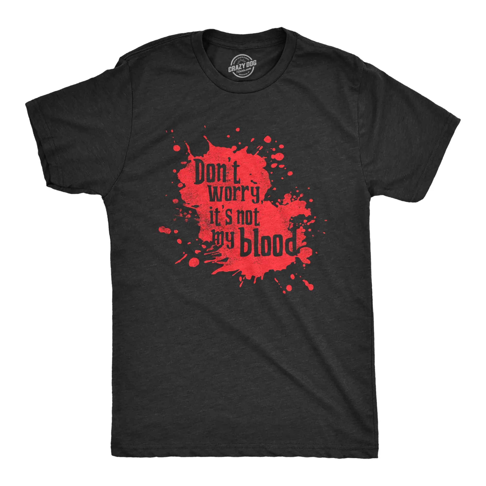 Dont Worry Its Not My Blood Men's T Shirt sold by Crazy Dog T-Shirts