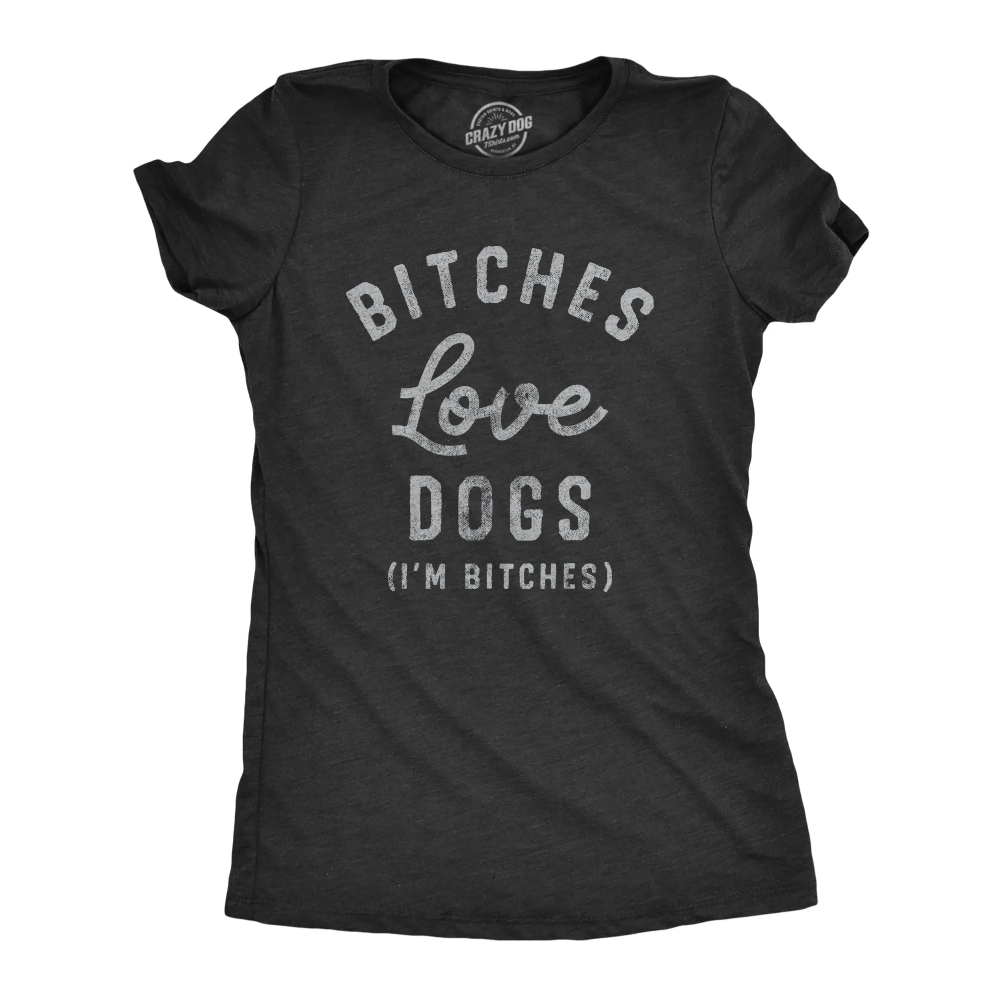 Bitches Love Dogs Women's T Shirt sold by Crazy Dog T-Shirts