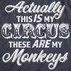 Actually This Is My Circus These Are My Monkeys Women's T Shirt sold by Crazy Dog T-Shirts