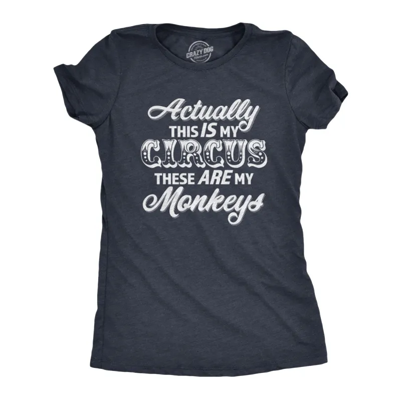 Actually This Is My Circus These Are My Monkeys Women's T Shirt sold by Crazy Dog T-Shirts