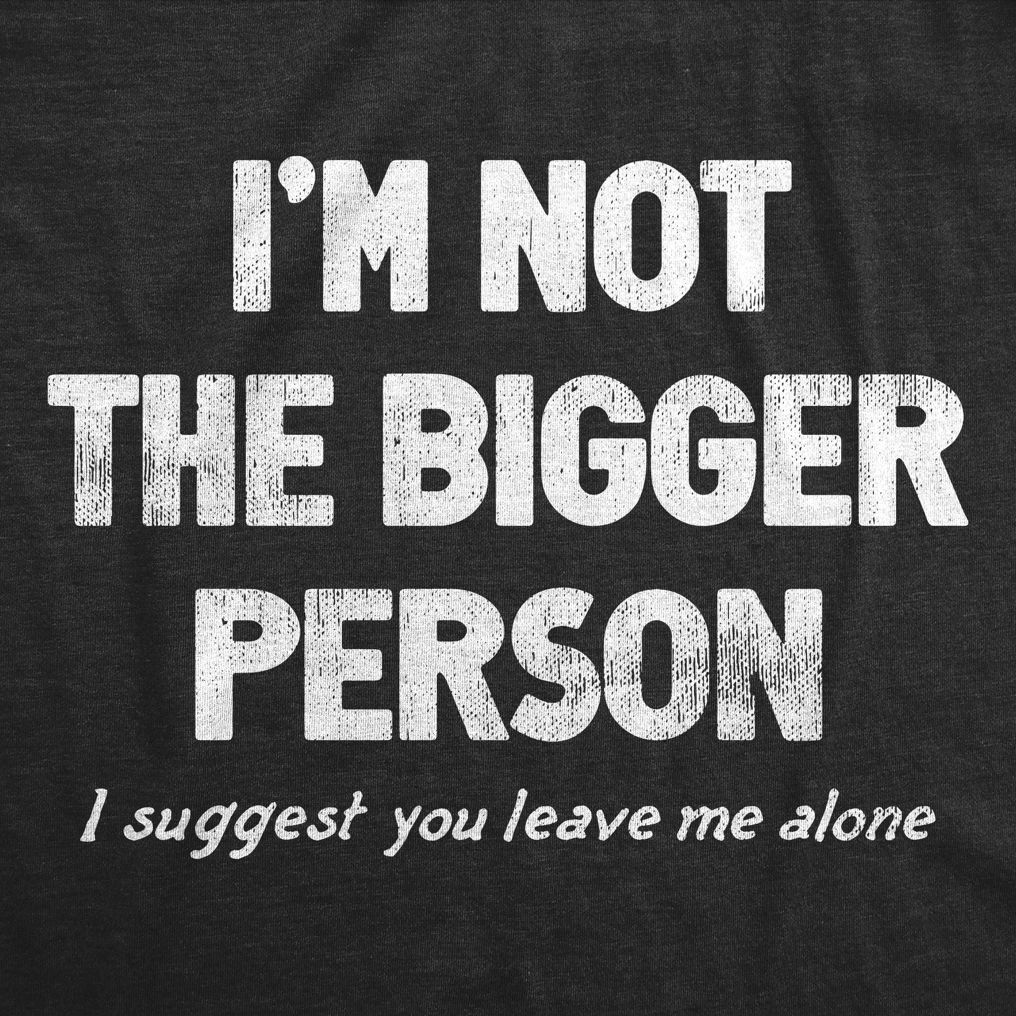 Im Not The Bigger Person Women's T Shirt sold by Crazy Dog T-Shirts product image thumbnail 2