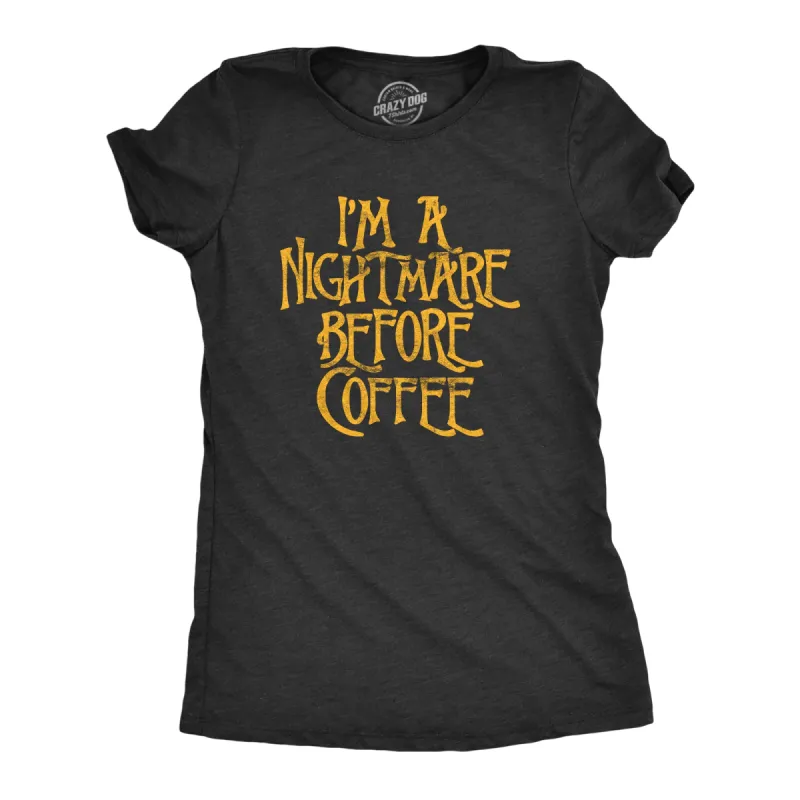 I'm A Nightmare Before Coffee Women's T Shirt sold by Crazy Dog T-Shirts