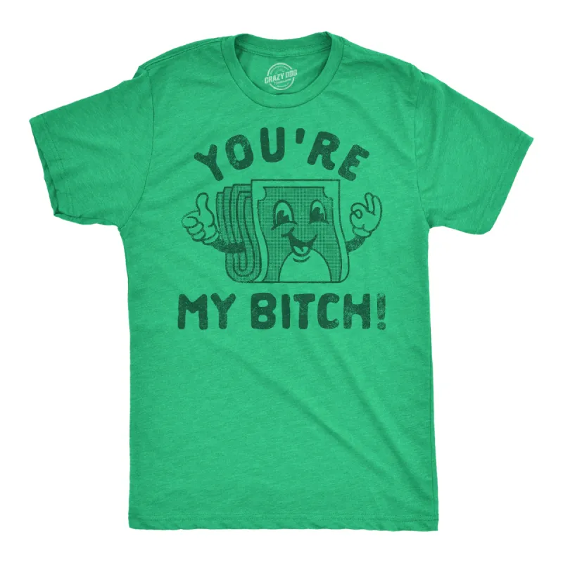 Youre My Bitch Men's T Shirt sold by Crazy Dog T-Shirts