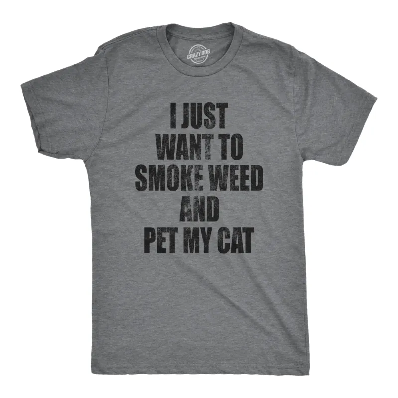 I Just Want To Smoke Weed And Pet My Cat Men's T Shirt sold by Crazy Dog T-Shirts
