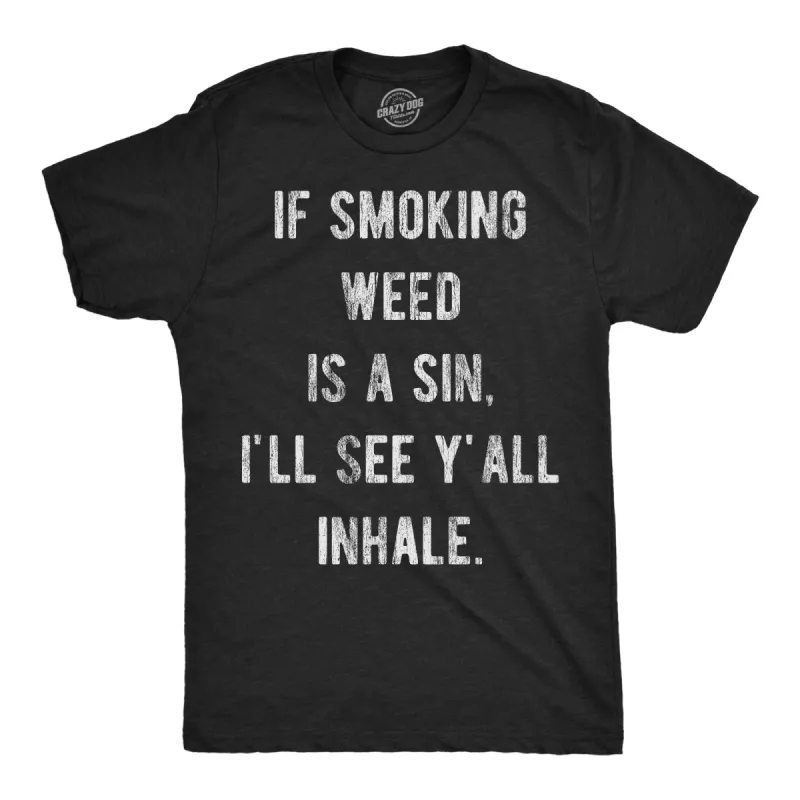If Smoking Weed Is A Sin Ill See You Inhale Men's T Shirt sold by Crazy Dog T-Shirts