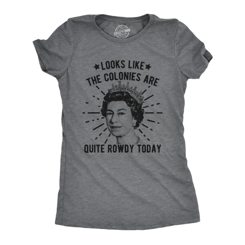 Looks Like The Colonies Are Quite Rowdy Today Women's T Shirt sold by Crazy Dog T-Shirts