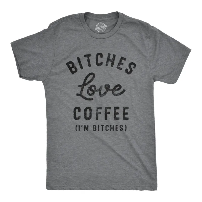 Bitches Love Coffee Men's T Shirt sold by Crazy Dog T-Shirts
