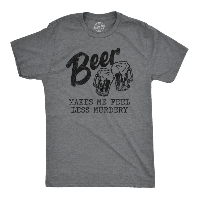 Beer Makes Me Less Murdery Men's T Shirt sold by Crazy Dog T-Shirts