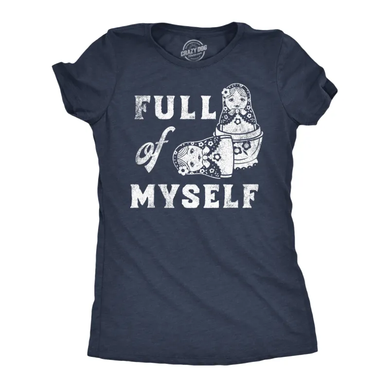 Full Of Myself Women's T Shirt sold by Crazy Dog T-Shirts