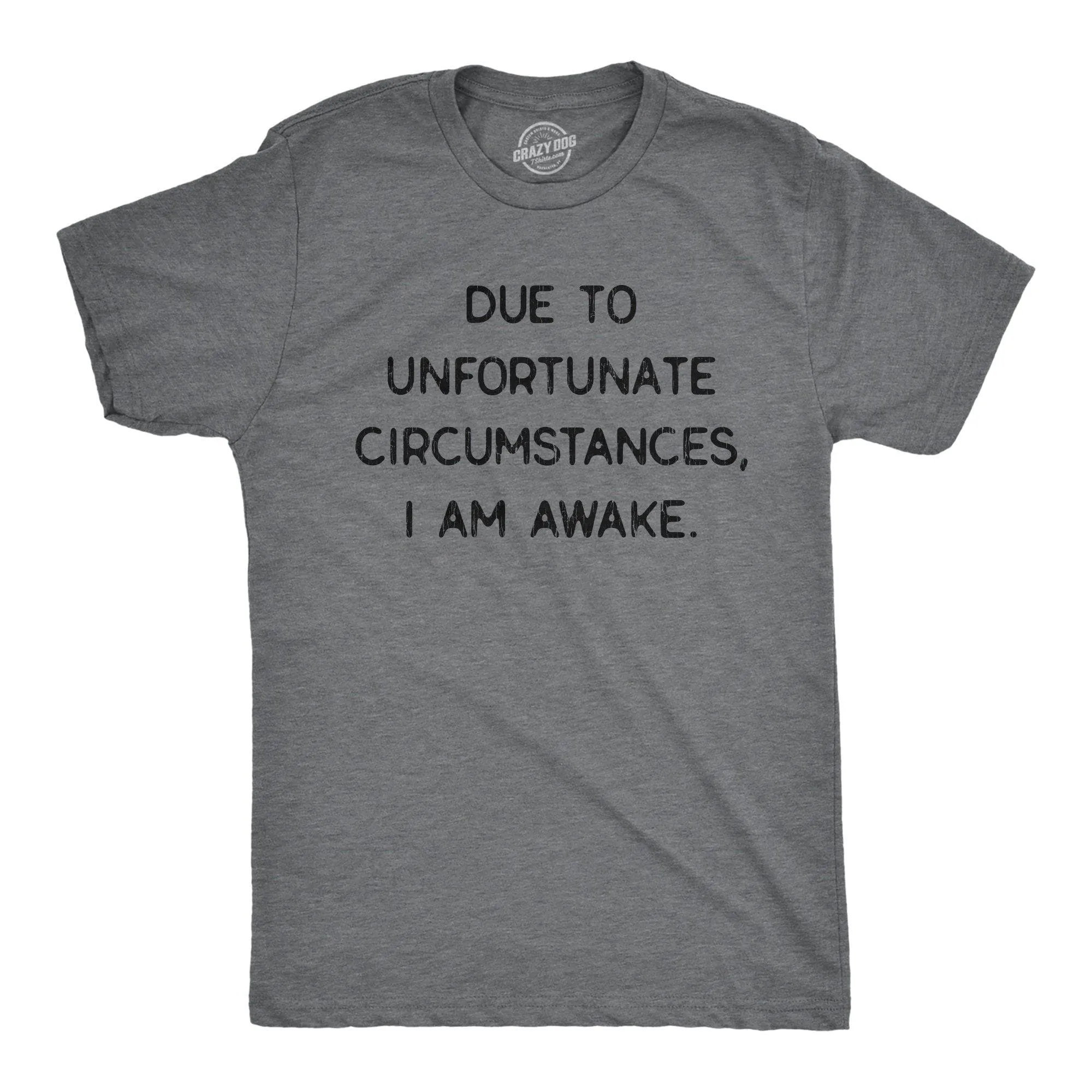 Due To Unfortunate Circumstances I Am Awake Men's T Shirt sold by Crazy Dog T-Shirts