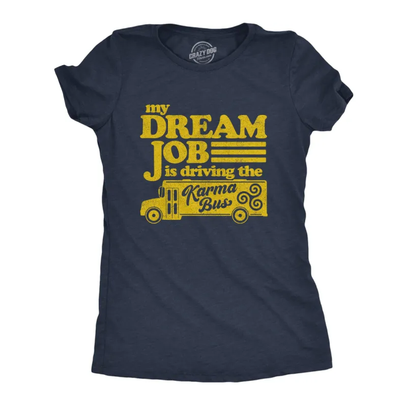 My Dream Job Is Driving The Karma Bus Women's T Shirt sold by Crazy Dog T-Shirts