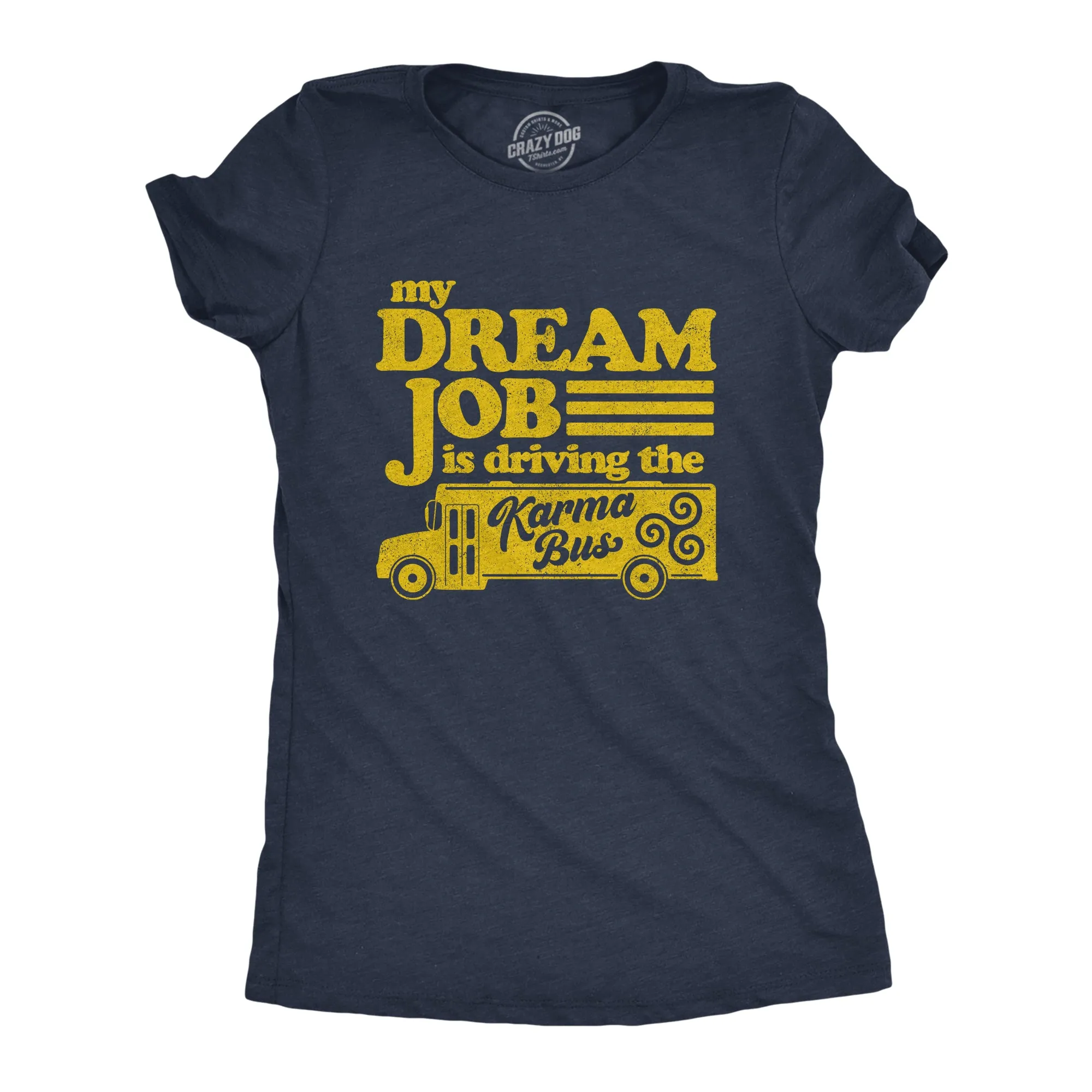 My Dream Job Is Driving The Karma Bus Women's T Shirt sold by Crazy Dog T-Shirts