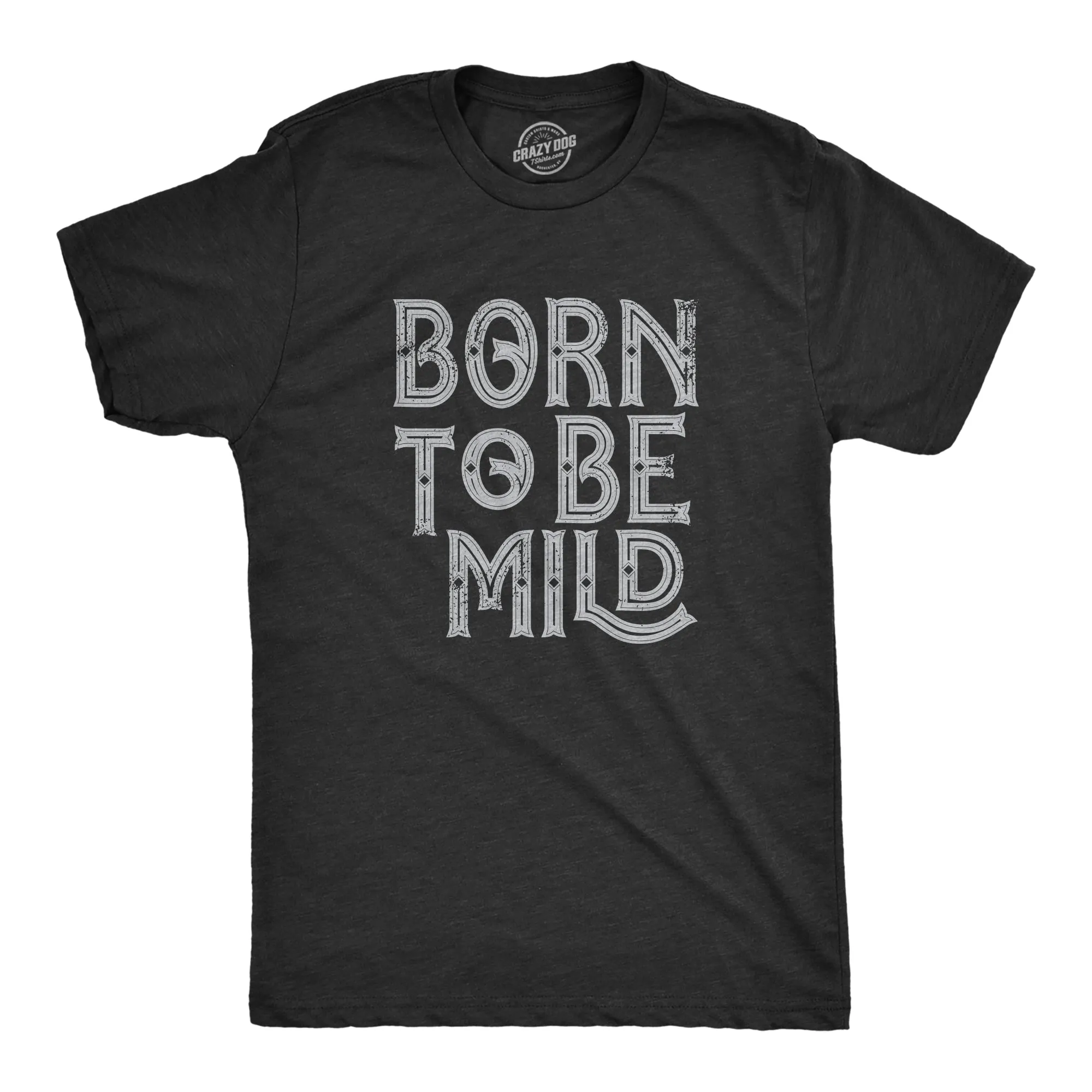 Born To Be Mild Men's T Shirt sold by Crazy Dog T-Shirts