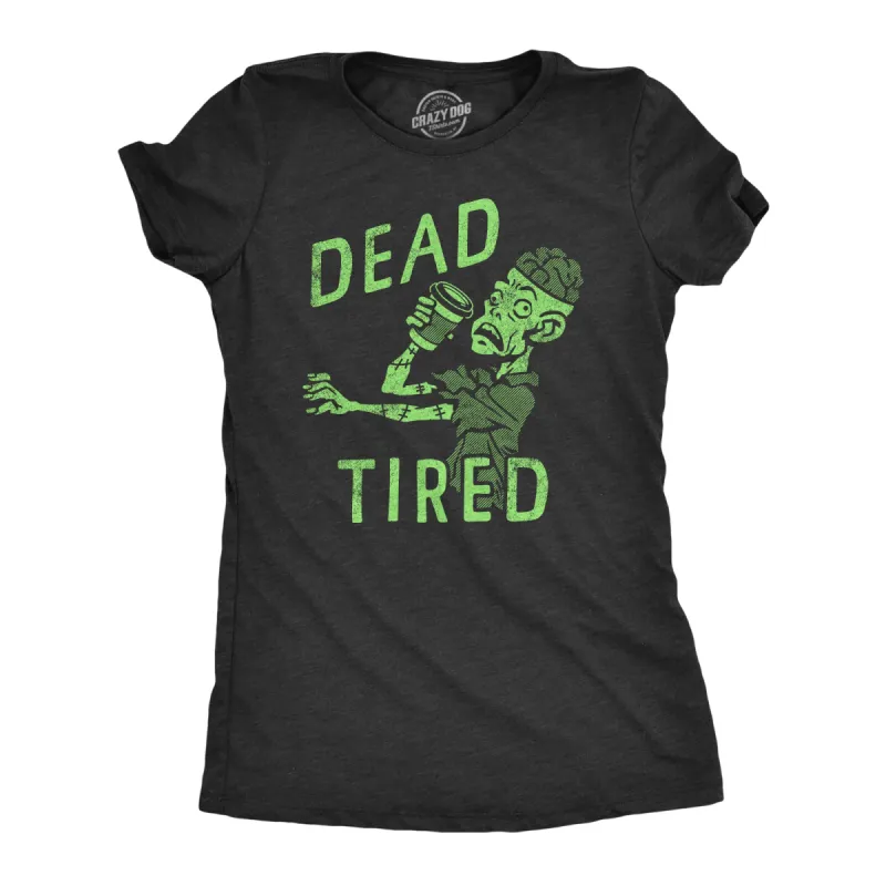 Dead Tired Women's T Shirt sold by Crazy Dog T-Shirts