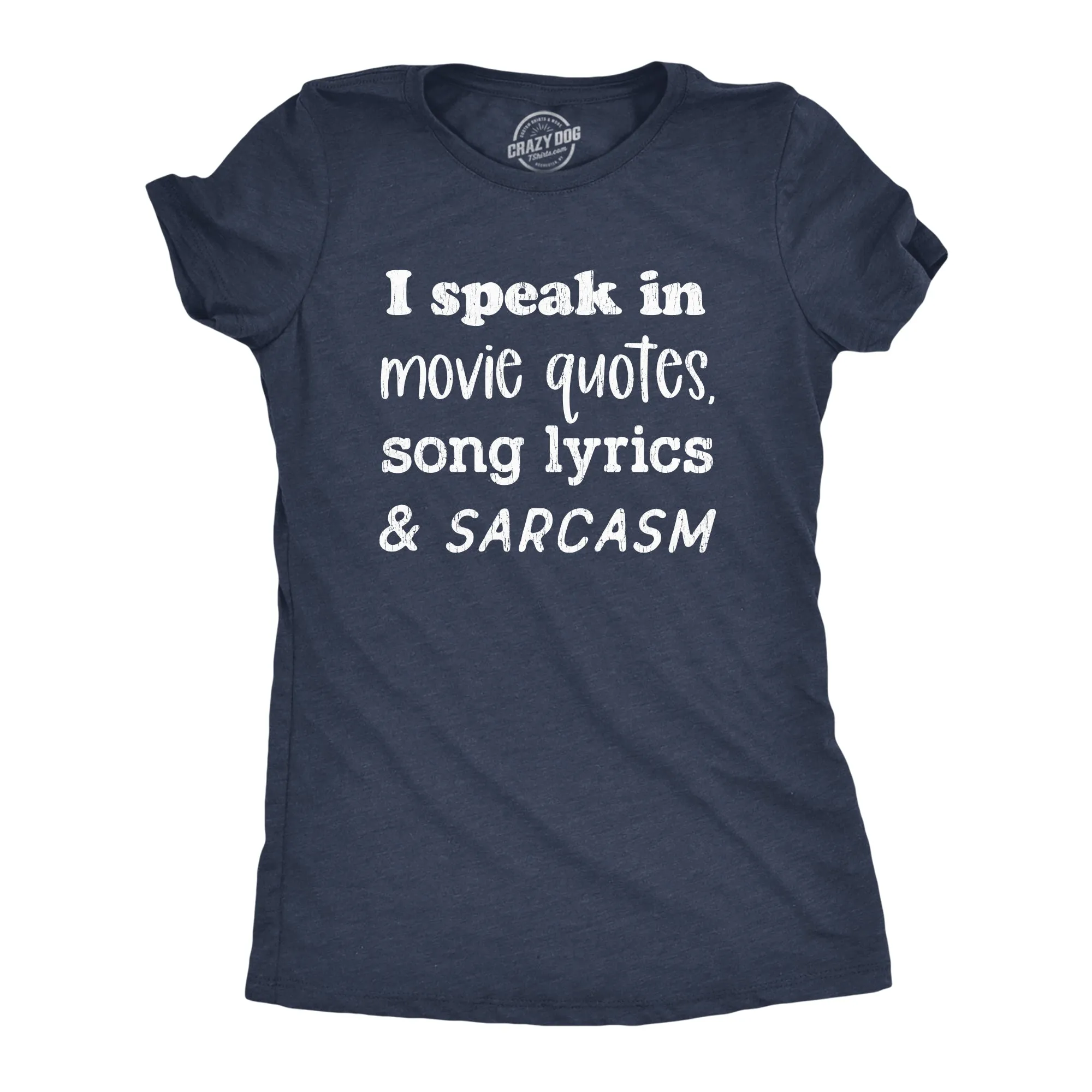 I Speak In Movie Quotes Song Lyrics And Sarcasm Women's T Shirt sold by Crazy Dog T-Shirts
