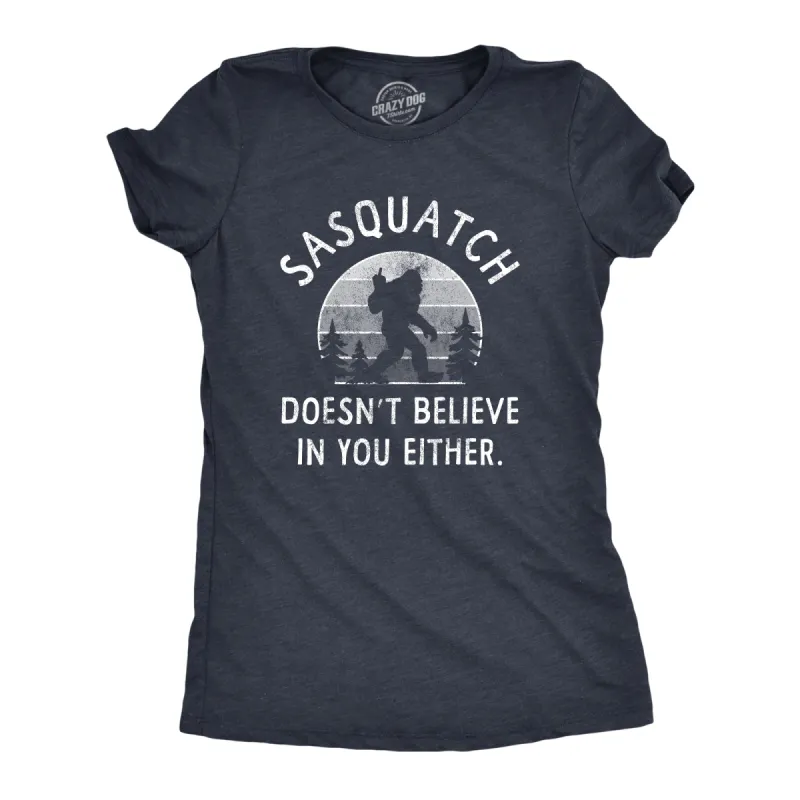 Sasquatch Doesnt Believe In You Either Women's T Shirt sold by Crazy Dog T-Shirts