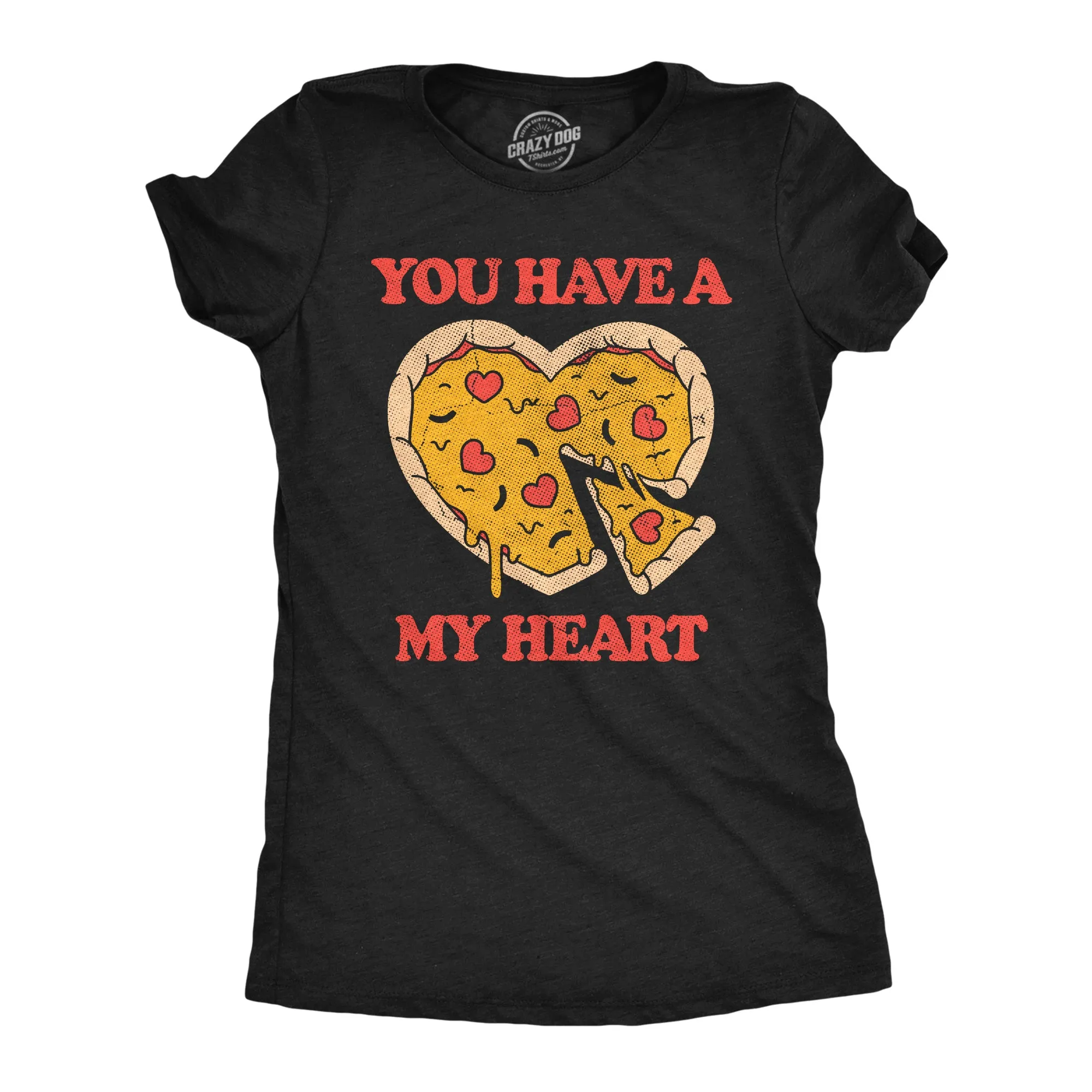 You Have A Pizza My Heart Women's T Shirt sold by Crazy Dog T-Shirts