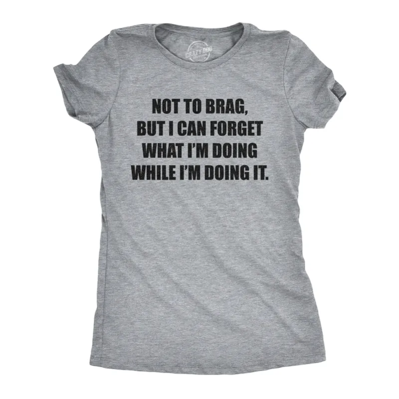 I Can Forget What I'm Doing While I'm Doing It Women's T Shirt sold by Crazy Dog T-Shirts