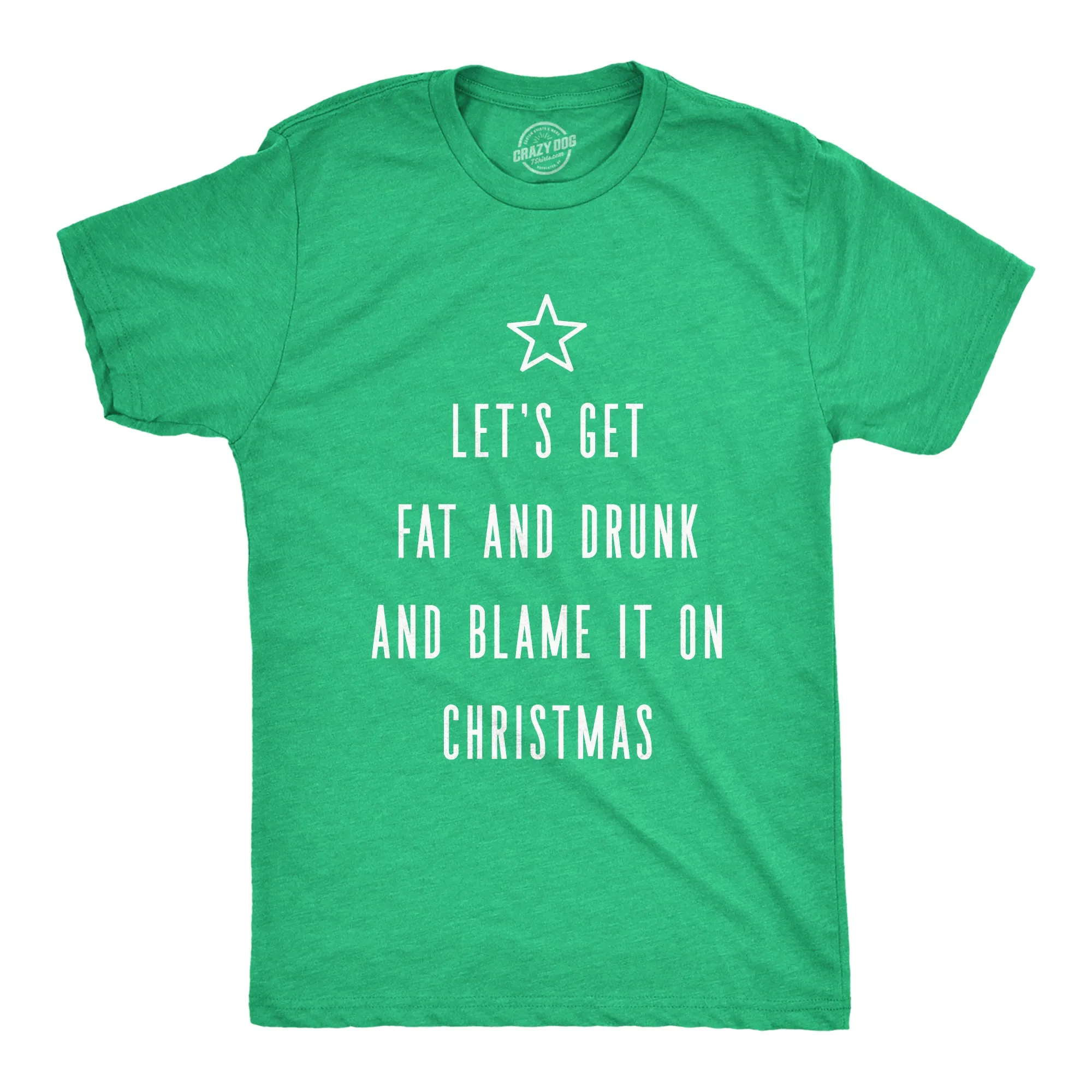 Let's Get Fat And Drunk And Blame It On Christmas Men's T Shirt sold by Crazy Dog T-Shirts