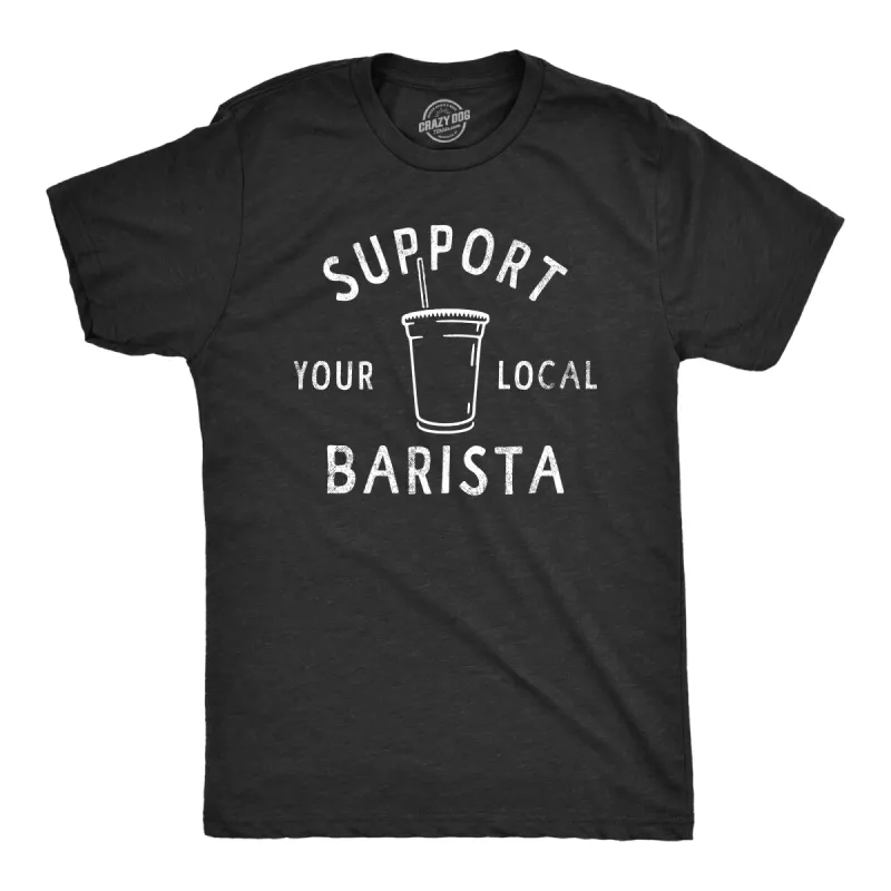 Support Your Local Barista Men's T Shirt sold by Crazy Dog T-Shirts