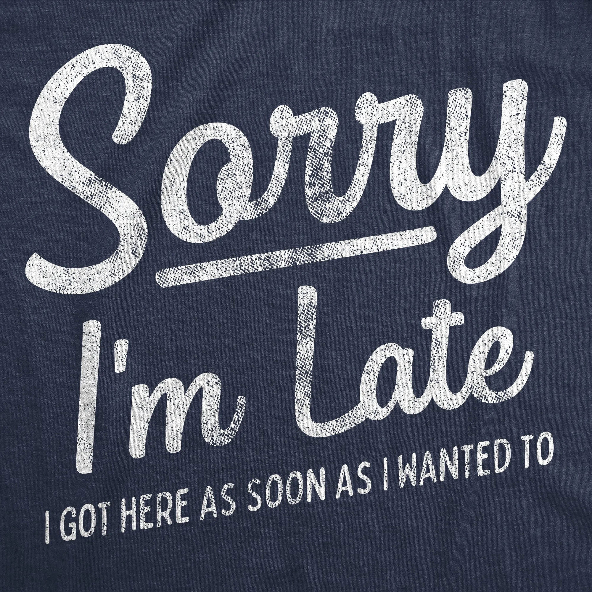 Sorry I'm Late I Got Here As Soon As I Wanted Men's T Shirt sold by Crazy Dog T-Shirts product image thumbnail 2